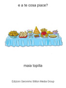 maia topilla - e a te cosa piace?
