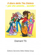 Diamant TS - Il diaro delle T&eacute;a Sisters~ pi&ugrave; che amiche... sorelle~