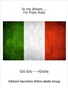 Gi&ugrave; Gi&ugrave;---->Giulia - In my dream...I'm from Italy