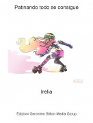 Irelia - Patinando todo se consigue