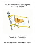 Topolo di Topoforte - La invasione delle panteganee la mia difesa