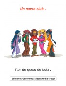 Flor de queso de bola . - Un nuevo club .