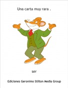 ser - Una carta muy rara .