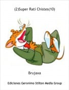 Brujaxa - (2)Super Rati Chistes(10)
