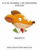 Daniel G L - EL FAN N&Uacute;MERO 1 DE GERONIMO STILTON