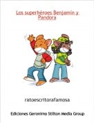 ratoescritorafamosa - Los superh&eacute;roes Benjam&iacute;n y Pandora