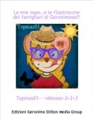 Topinas01--->Alessia<3<3<3 - Le mie topo..e le filastrocche dei famigliari di Geronimooo!!!