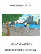 TOPELLA DOLCECUORE - Amiche 4ever!!!!!!!!!!!
