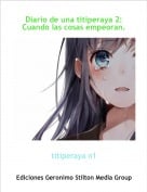 titiperaya n1 - Diario de una titiperaya 2: Cuando las cosas empeoran.