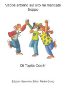Di Topita Cod&egrave;r - Vabb&egrave; artorno sul sito mi mancate troppo