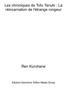 Ren Kurohane - Les chroniques de Tofu Tanuki : La r&eacute;incarnation de l'&eacute;trange rongeur