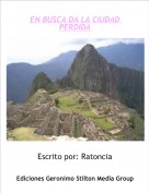 Escrito por: Ratoncia - EN BUSCA DA LA CIUDAD PERDIDA
