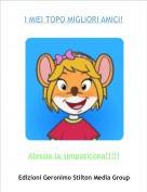 Alessia la simpaticona!!!!! - I MIEI TOPO MIGLIORI AMICI!