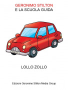 LOLLO ZOLLO - GERONIMO STILTONE LA SCUOLA GUIDA
