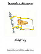 GiulyFrully - la bandiera di formaggi