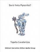Topella Cavallerizza - Dov'&egrave; finito Pipistrillo?!