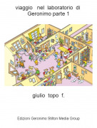 giulio topo f. - viaggio nel laboratorio di Geronimo parte 1