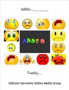 Twelly... - Addio..._ _ _ _ _