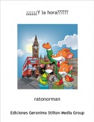ratonorman - &iquest;&iquest;&iquest;&iquest;&iquest;&iquest;Y la hora??????