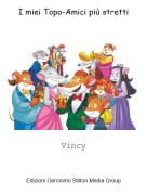 Vincy - I miei Topo-Amici pi&ugrave; stretti