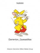Darrenton_Quesadillas - holiiiiiiii