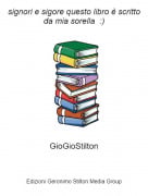 GioGioStilton - signori e sigore questo libro &egrave; scritto da mia sorella :)