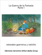 ratonalex guerrerus y ratichic i - La Guerra de la Fantas&iacute;aParte I