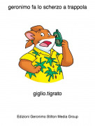 giglio.tigrato - geronimo fa lo scherzo a trappola