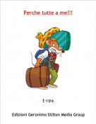 t-rex - Perche tutte a me!!!