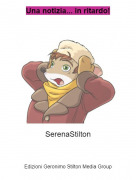 SerenaStilton - Una notizia... in ritardo!