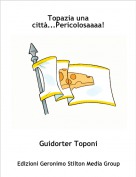 Guidorter Toponi - Topazia una citt&agrave;...Pericolosaaaa!