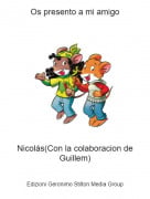 Nicol&aacute;s(Con la colaboracion de Guillem) - Os presento a mi amigo