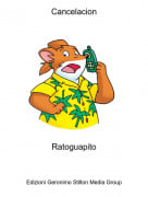 Ratoguapito - Cancelacion
