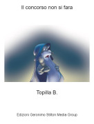 Topilla B. - Il concorso non si fara