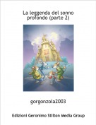 gorgonzola2003 - La leggenda del sonno profondo (parte 2)