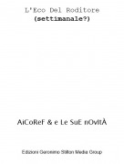 AiCoReF &amp; e Le SuE nOvIt&Agrave; - L'Eco Del Roditore(settimanale?)
