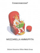 MOZZARELLA AMMUFFITA - Cosacosacosa?