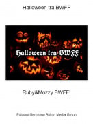 Ruby&amp;Mozzy BWFF! - Halloween tra BWFF