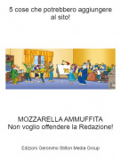 MOZZARELLA AMMUFFITANon voglio offendere la Redazione! - 5 cose che potrebbero aggiungere al sito!