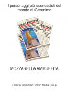 MOZZARELLA AMMUFFITA - I personaggi pi&ugrave; sconosciuti del mondo di Geronimo