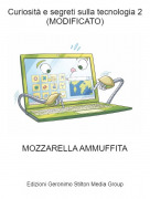 MOZZARELLA AMMUFFITA - Curiosit&agrave; e segreti sulla tecnologia 2(MODIFICATO)