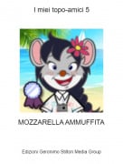 MOZZARELLA AMMUFFITA - I miei topo-amici 5