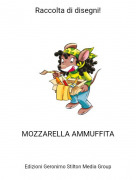 MOZZARELLA AMMUFFITA - Raccolta di disegni!
