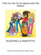 MOZZARELLA AMMUFFITA - Tutto ci&ograve; che c'&egrave; da sapere sulle Tea Sisters!