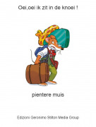 pientere muis - Oei,oei ik zit in de knoei !