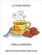 TOPELLA MANGIONA - LA TISANA MAGICA