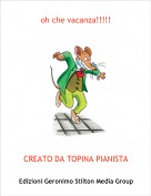 CREATO DA TOPINA PIANISTA - oh che vacanza!!!!!