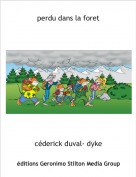 c&eacute;derick duval- dyke - perdu dans la foret