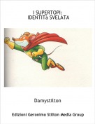 Damystilton - I SUPERTOPI: IDENTIT&agrave; SVELATA