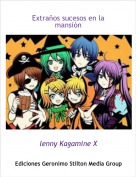 lenny Kagamine X - Extra&ntilde;os sucesos en la mansi&oacute;n